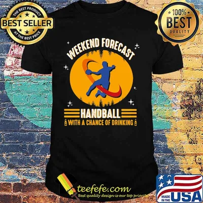 WEEKEND FORECAST HANDBALL WITH A CHANCE OF DRINKING