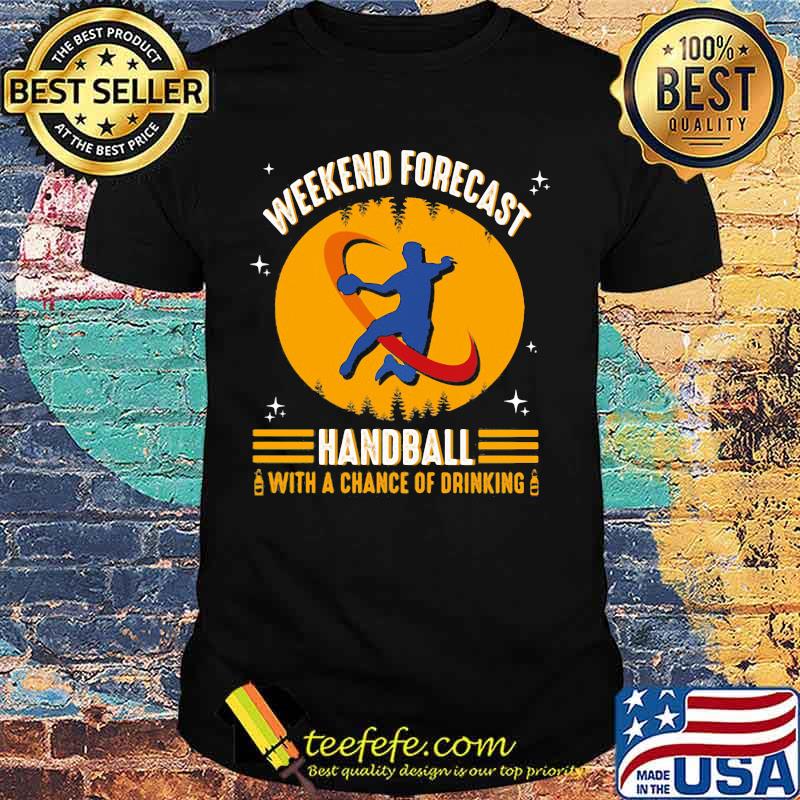 WEEKEND FORECAST HANDBALL WITH A CHANCE OF DRINKING