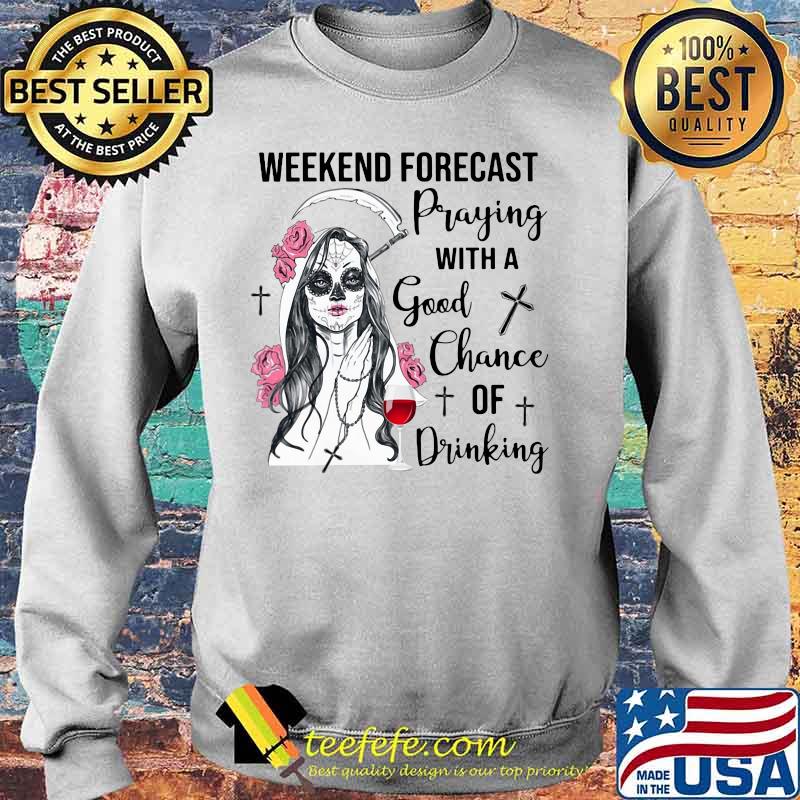 Weekend forecast praying with a good chance of drinking wine flowers s Sweater Weekend forecast praying with a good chance of drinking wine flowers s Sweater