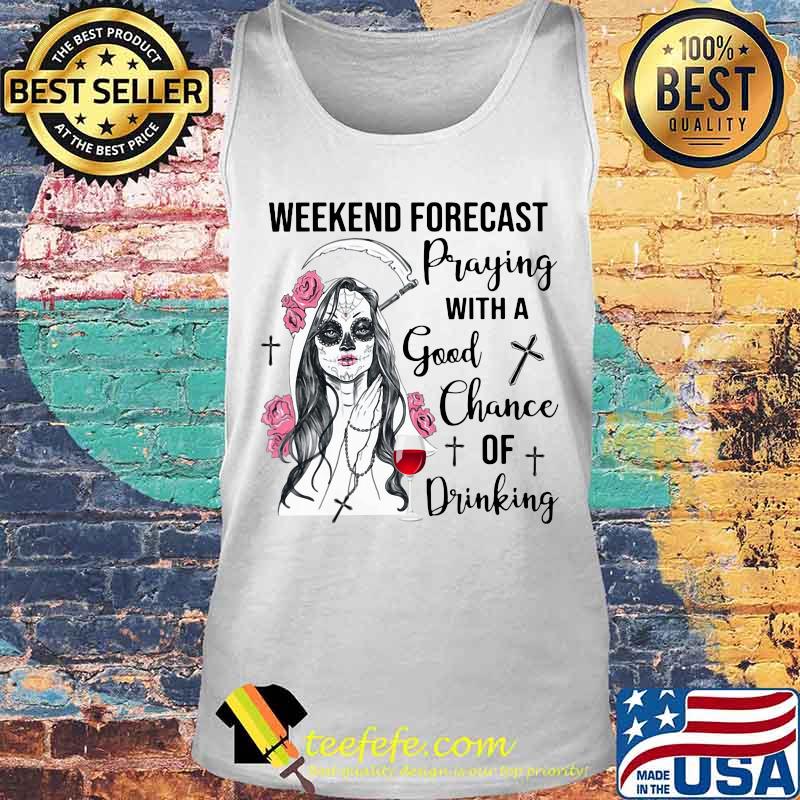 Weekend forecast praying with a good chance of drinking wine flowers s Tank top Weekend forecast praying with a good chance of drinking wine flowers s Tank top