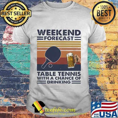 Weekend forecast table tennis with a chance of drinking vintage retro shirt