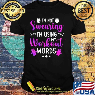 Weight Lifting I'm not swearing I'm using my workout words shirt