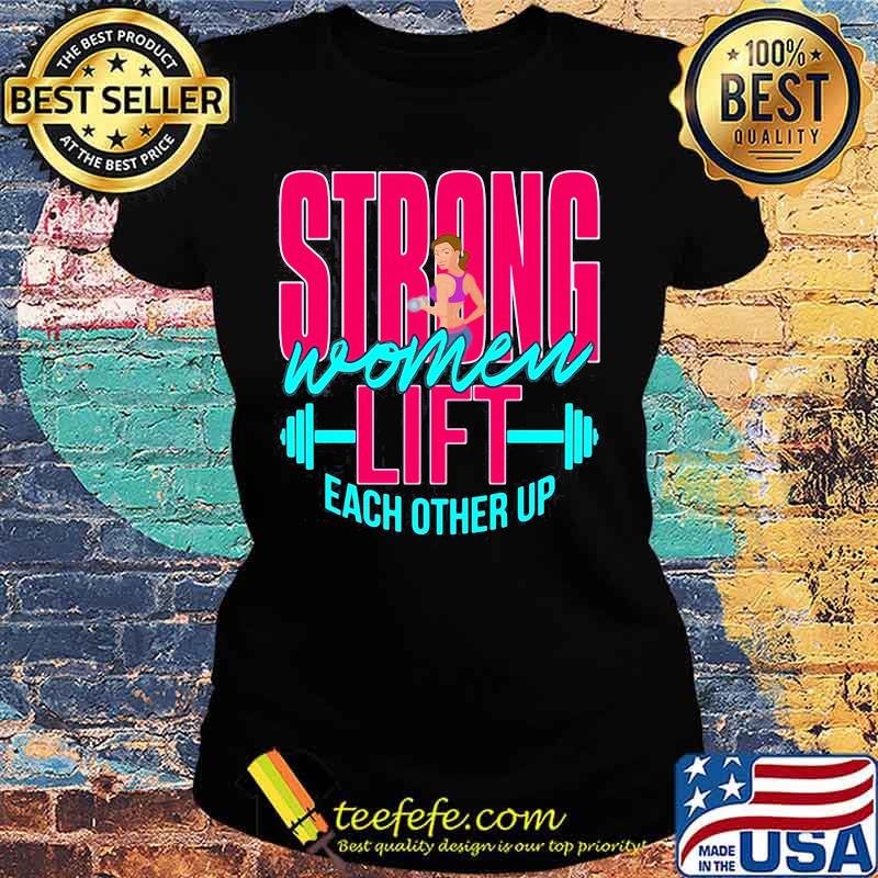 Weight lifting Strong women lift each other up s Ladies tee Weight lifting Strong women lift each other up s Ladies tee