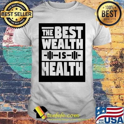 Weight lifting The best wealth is health shirt