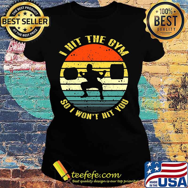 Weightlifting i hit the gym so i won't hit you vintage retro s Ladies tee Weightlifting i hit the gym so i won't hit you vintage retro s Ladies tee