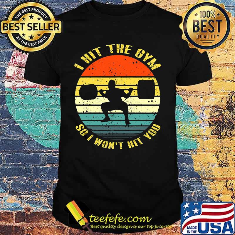 Weightlifting i hit the gym so i won't hit you vintage retro shirt Weightlifting i hit the gym so i won't hit you vintage retro shirt