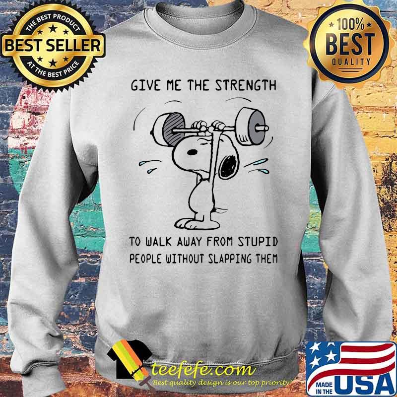 Weightlifting snoopy give me the strength to walk away from stupid people without slapping them s Sweater Weightlifting snoopy give me the strength to walk away from stupid people without slapping them s Sweater