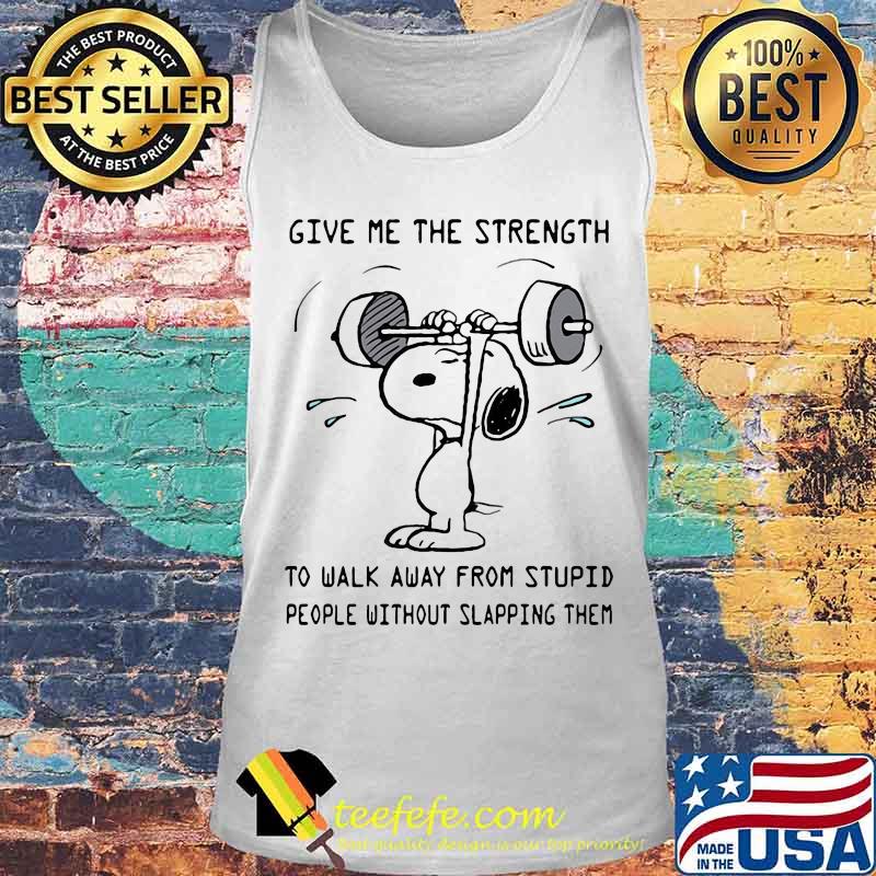 Weightlifting snoopy give me the strength to walk away from stupid people without slapping them s Tank top Weightlifting snoopy give me the strength to walk away from stupid people without slapping them s Tank top