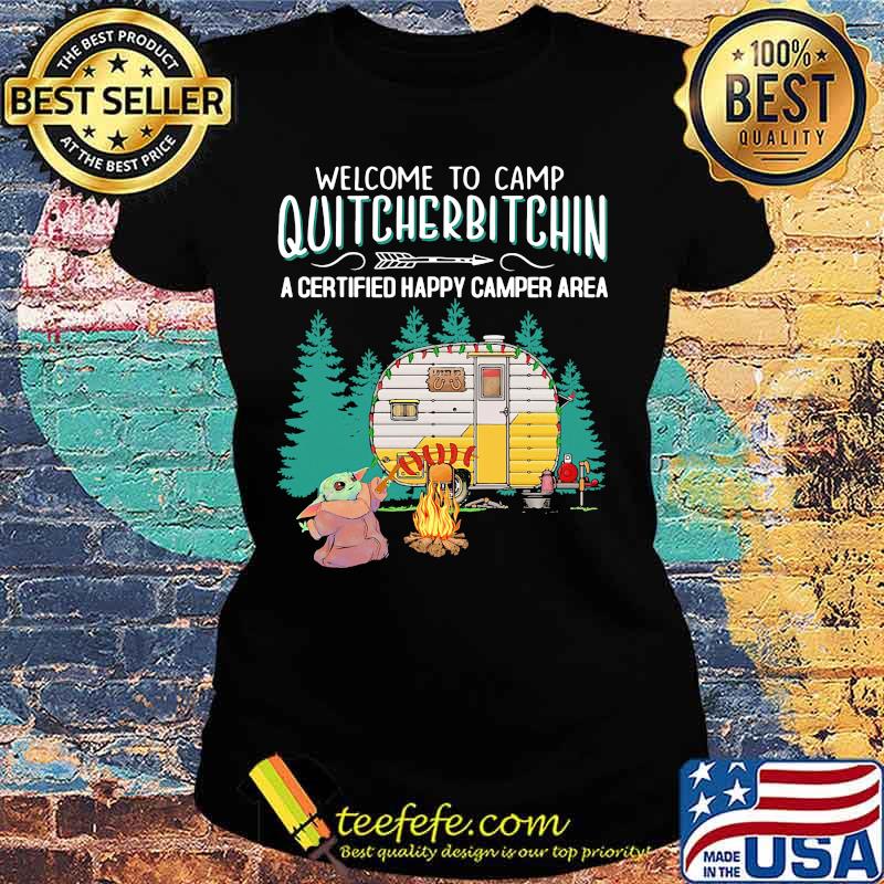 Welcome to camp quitcherbitchin a certified happy camper area baby yoda s Ladies tee Welcome to camp quitcherbitchin a certified happy camper area baby yoda s Ladies tee