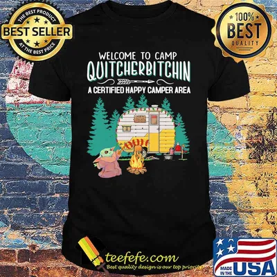 Welcome to camp quitcherbitchin a certified happy camper area baby yoda shirt