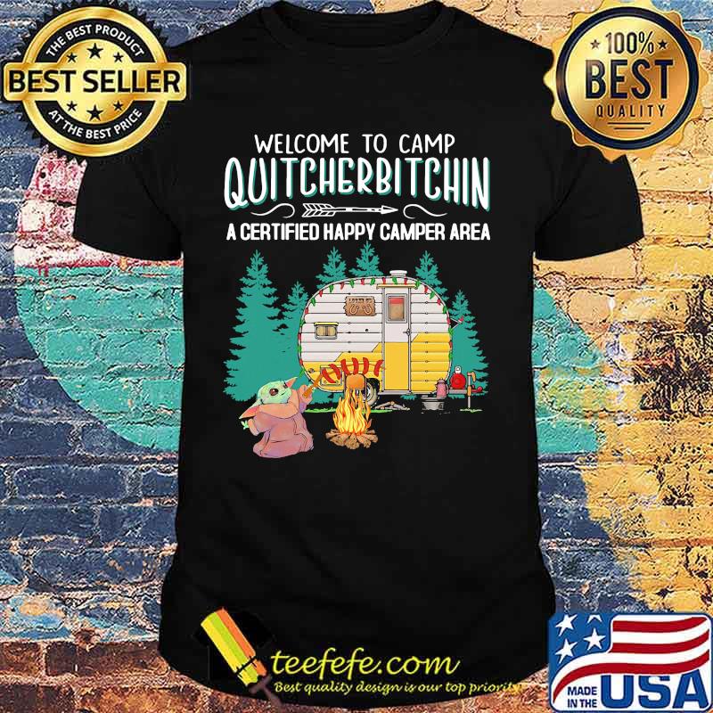 Welcome to camp quitcherbitchin a certified happy camper area baby yoda shirt Welcome to camp quitcherbitchin a certified happy camper area baby yoda shirt