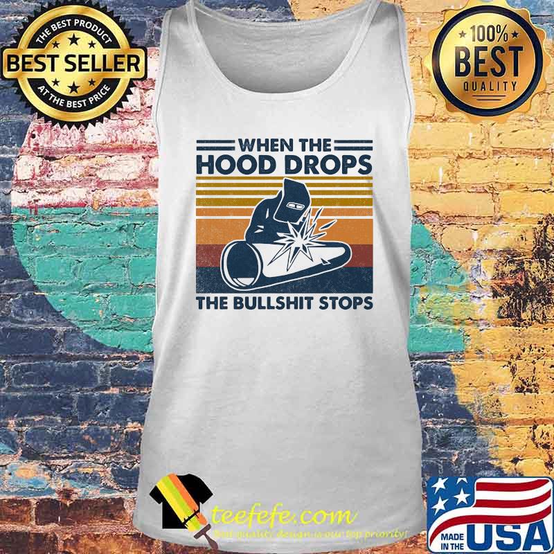 Welder when the hood drops the bullshit stops vintage retro s Tank top Welder when the hood drops the bullshit stops vintage retro s Tank top