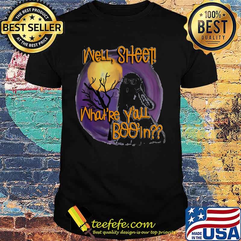 Well Sheet What’re Y’all Boo In Ghost Shirt