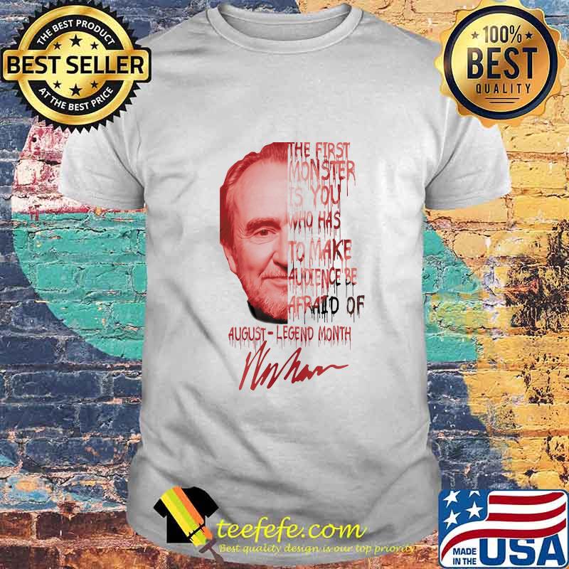 Wes craven the first monster is you who has to make audience be afraid of august legend month signature shirt Wes craven the first monster is you who has to make audience be afraid of august legend month signature shirt