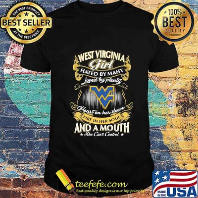 West virginia girl hated by many loved by plenty heart on her sleeve fire in her soul and a mouth she can't control stars shirt