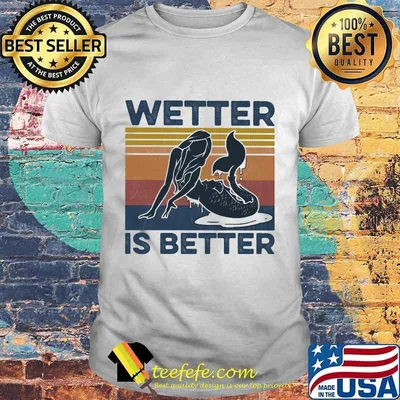 WETTER IS BETTER MERMAID VINTAGE RETRO SHIRT