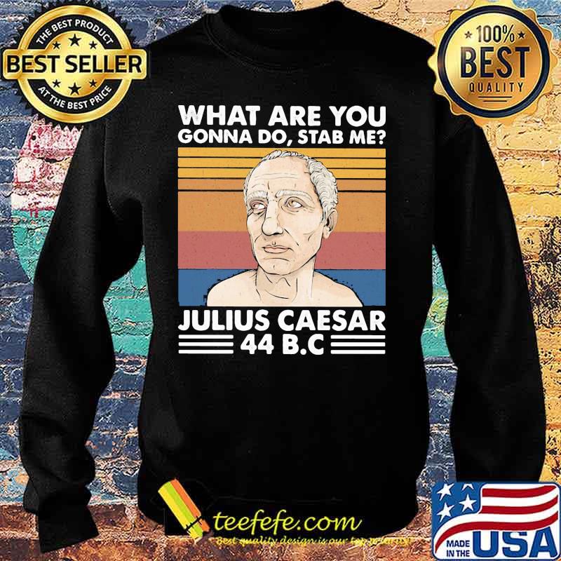 what are you gonna do stab me julius caesar 44 B.C vintage retro s Sweater what are you gonna do stab me julius caesar 44 B.C vintage retro s Sweater