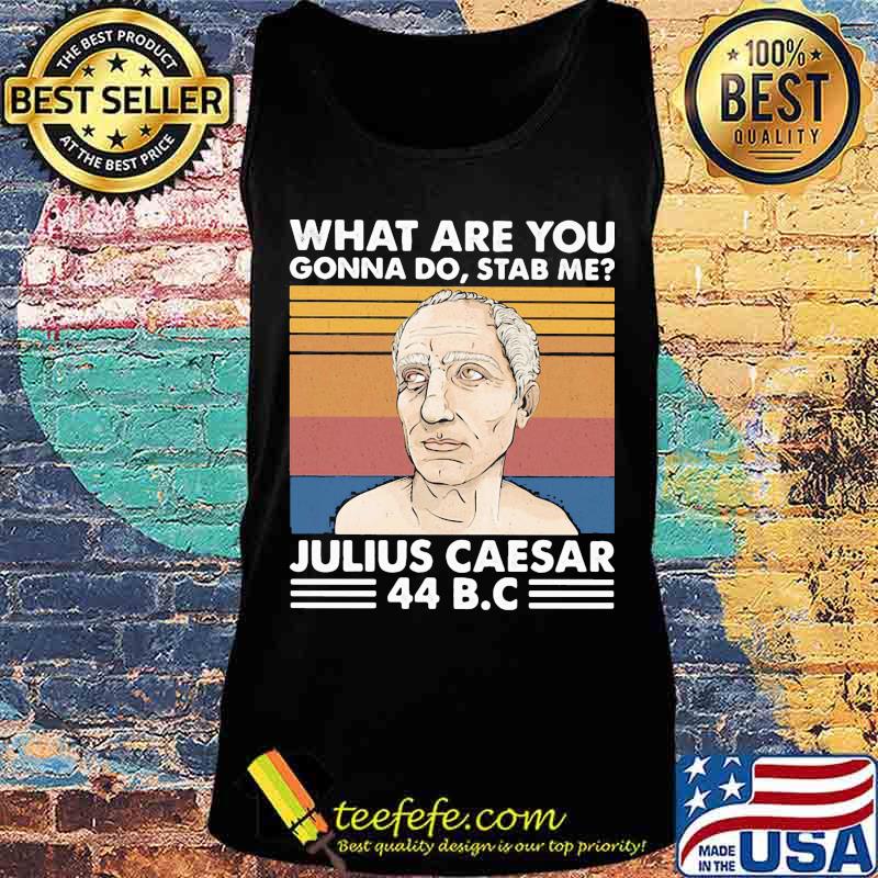 what are you gonna do stab me julius caesar 44 B.C vintage retro s Tank top what are you gonna do stab me julius caesar 44 B.C vintage retro s Tank top