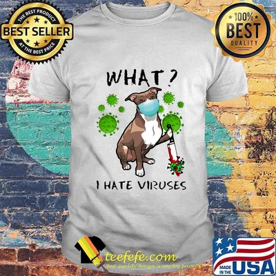 WHAT I HATE VIRUSES DOG WEAR MASK SHIRT
