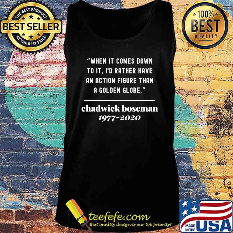 When it comes down to it i'd rather have an action figure than a golden globe chadwick rip 1977 2020 s Tank top When it comes down to it i'd rather have an action figure than a golden globe chadwick rip 1977 2020 s Tank top