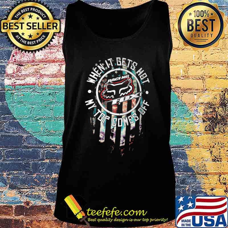 When it gets hot my top comes off racing fox american flag s Tank top When it gets hot my top comes off racing fox american flag s Tank top
