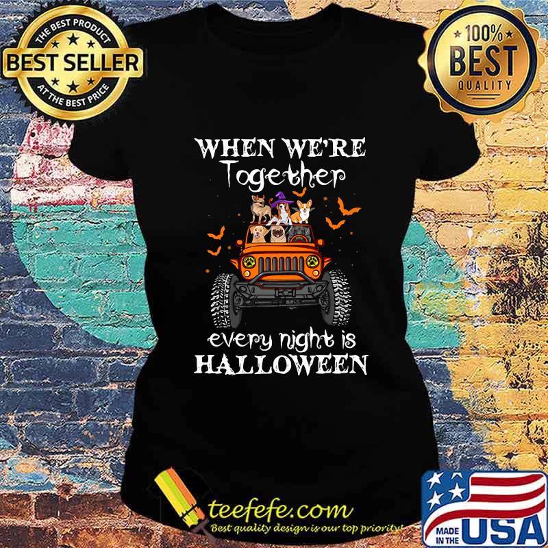 When we're together every night is halloween Dogs and Elephant on Jeep s Ladies tee When we're together every night is halloween Dogs and Elephant on Jeep s Ladies tee