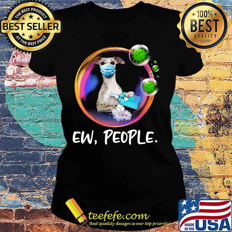 Whippet Safety Bubble Face Mask Ew People s Ladies tee Whippet Safety Bubble Face Mask Ew People s Ladies tee