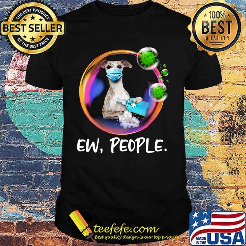 Whippet Safety Bubble Face Mask Ew People shirt Whippet Safety Bubble Face Mask Ew People shirt