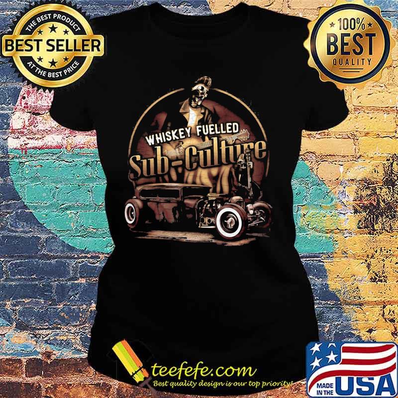 Whiskey fuelled sub culture s Ladies tee Whiskey fuelled sub culture s Ladies tee