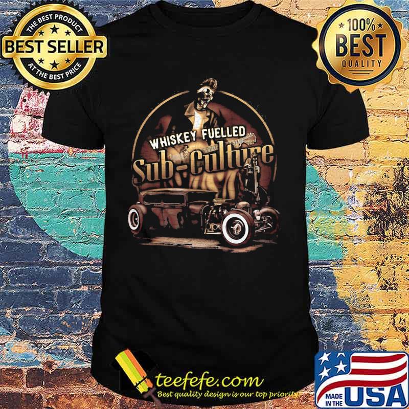 Whiskey fuelled sub culture shirt Whiskey fuelled sub culture shirt