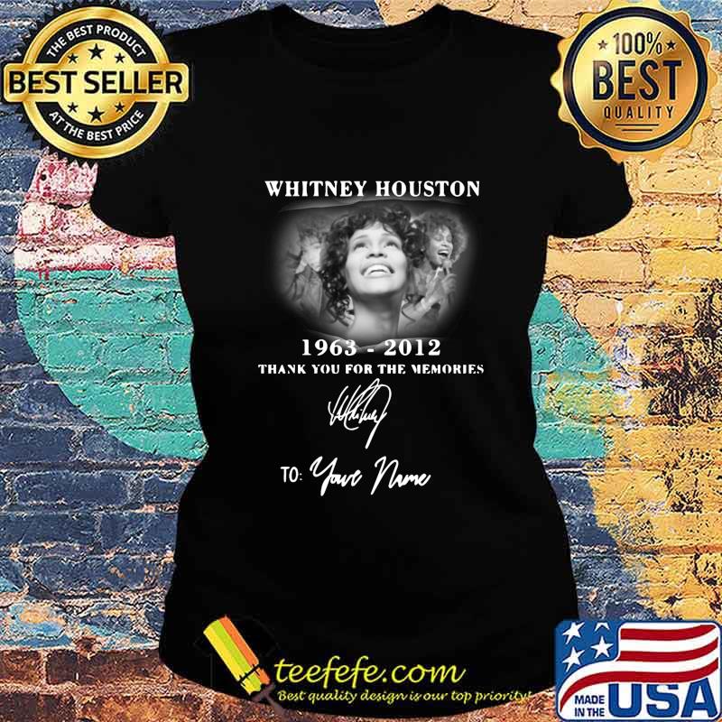Whitney houston 1963 2012 thank you for the memories to your name signature s Ladies tee Whitney houston 1963 2012 thank you for the memories to your name signature s Ladies tee