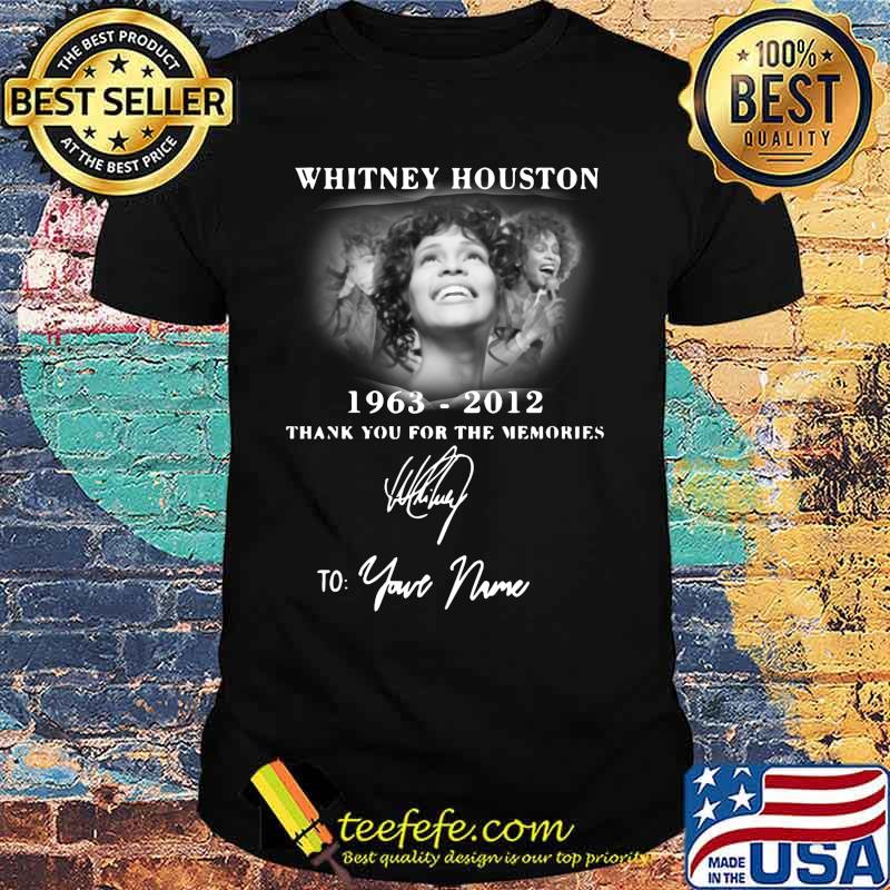 Whitney houston 1963 2012 thank you for the memories to your name signature shirt