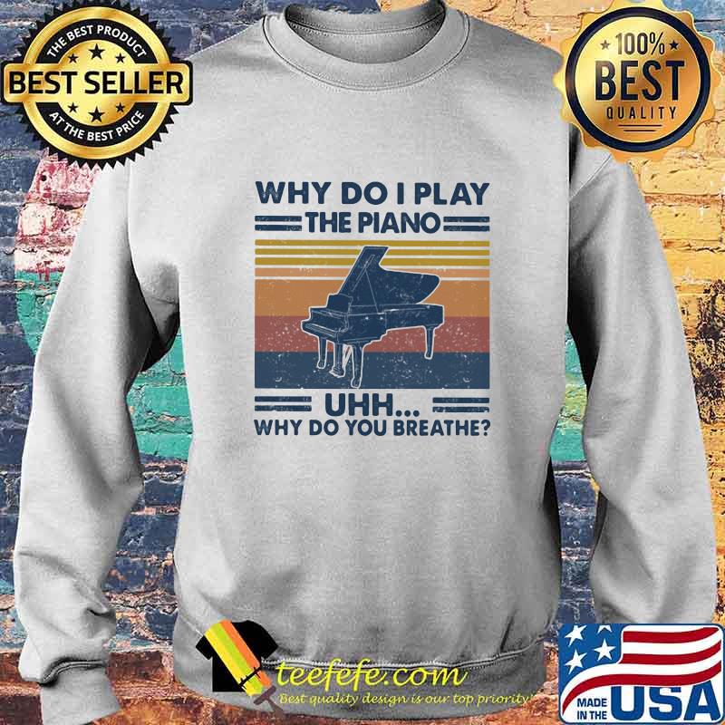 Why do i play the piano uhh why do you breathe vintage retro s Sweater Why do i play the piano uhh why do you breathe vintage retro s Sweater