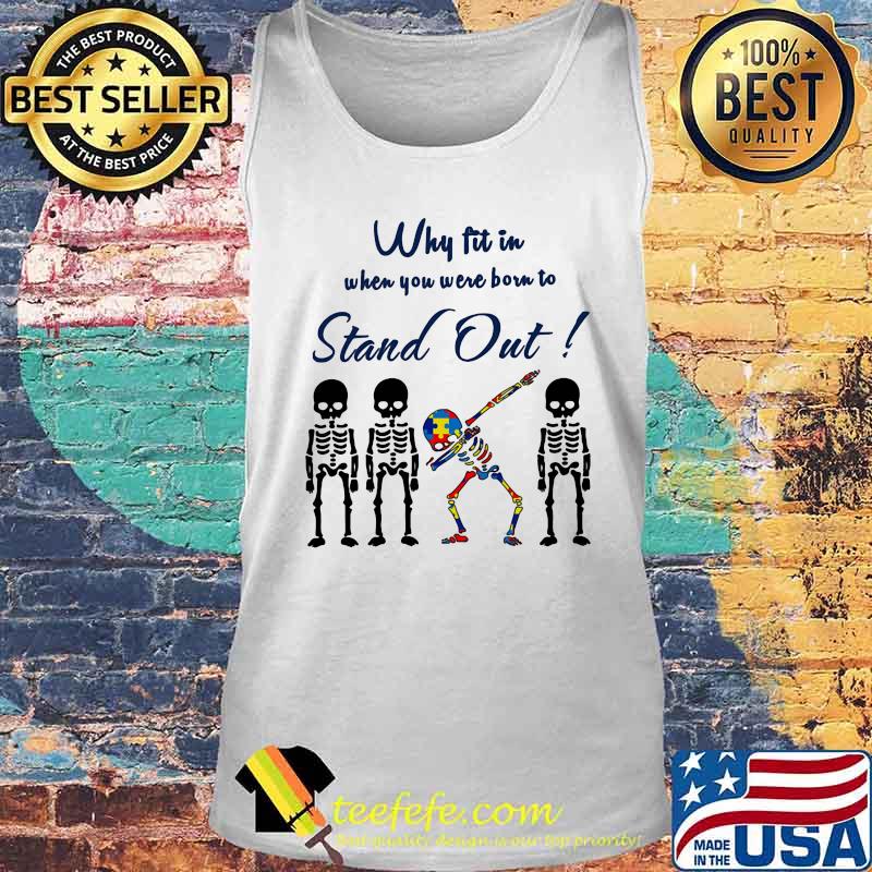 WHY FIT IN WHEN YOU WERE BORN TO STAND OUT SKULL AUTISM SHIRT Tank top WHY FIT IN WHEN YOU WERE BORN TO STAND OUT SKULL AUTISM SHIRT Tank top