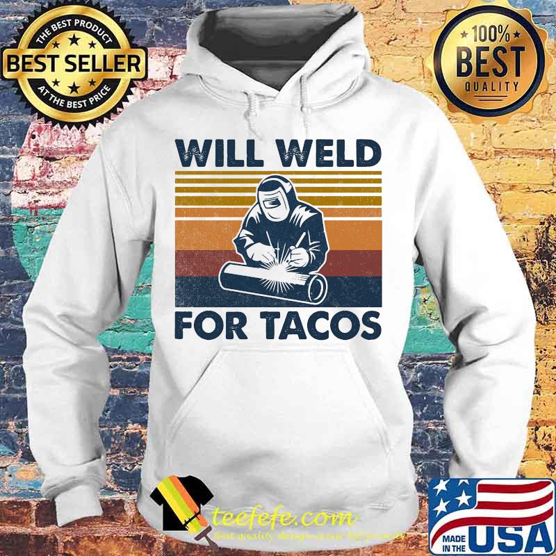 Will weld for tacos vintage retro s Hoodie Will weld for tacos vintage retro s Hoodie