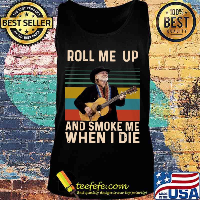 Willie nelson roll me up and smoke me when i die vintage retro s Tank top Willie nelson roll me up and smoke me when i die vintage retro s Tank top