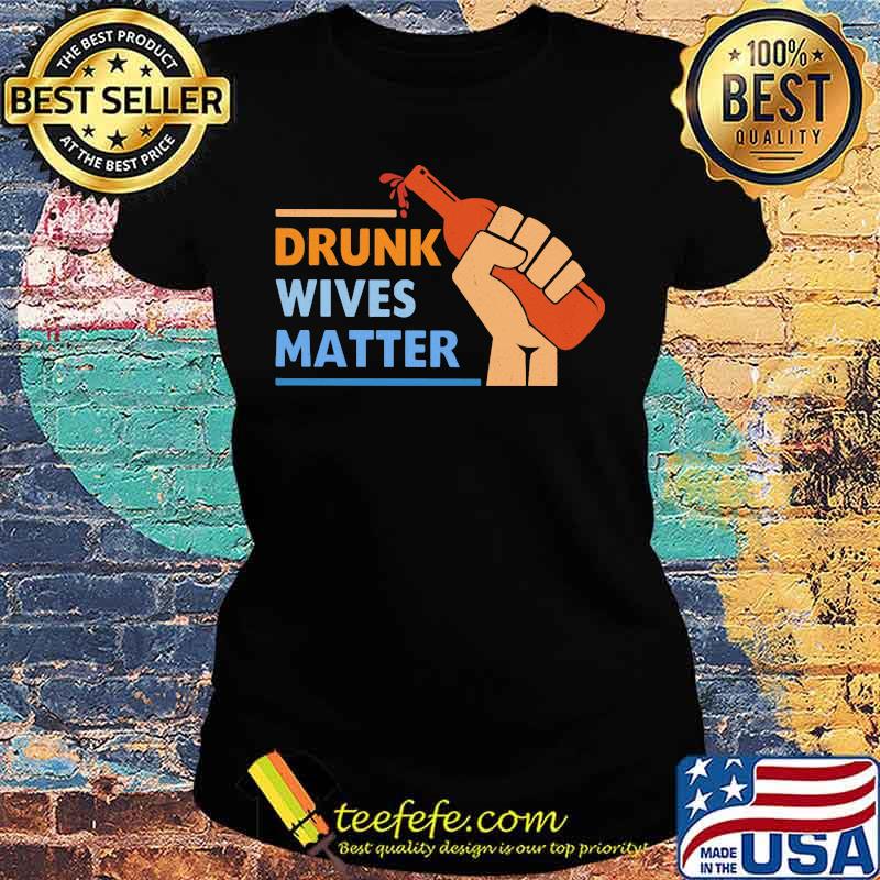 Wine Drunk wives matter s Ladies tee Wine Drunk wives matter s Ladies tee