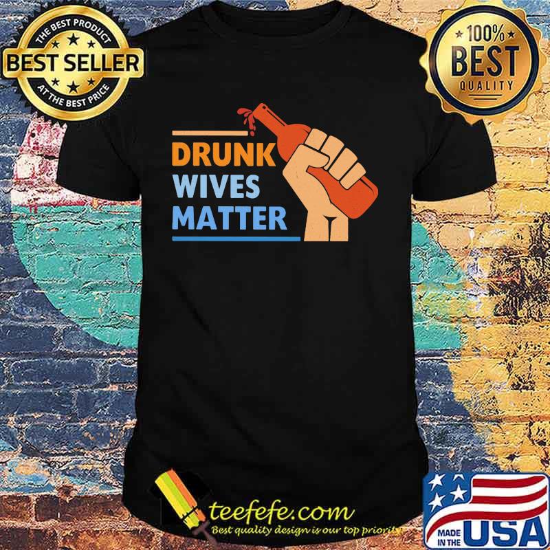 Wine Drunk wives matter shirt Wine Drunk wives matter shirt