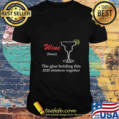 Wine - Glue That Holds This 2020 Shitshow Together T-Shirt