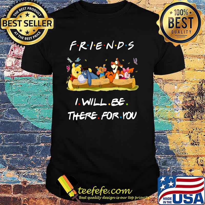 Winnie-the-pooh friends i will be there for you shirt