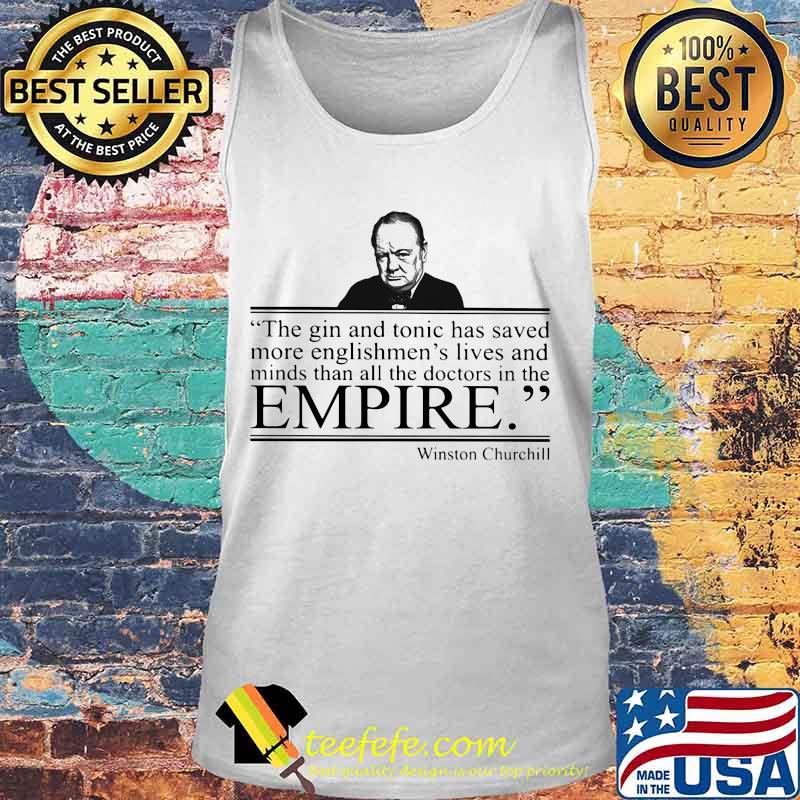Winston churchill the gin and tonic has saved more englishmen's lives and minds than all the doctors in the empire s Tank top Winston churchill the gin and tonic has saved more englishmen's lives and minds than all the doctors in the empire s Tank top
