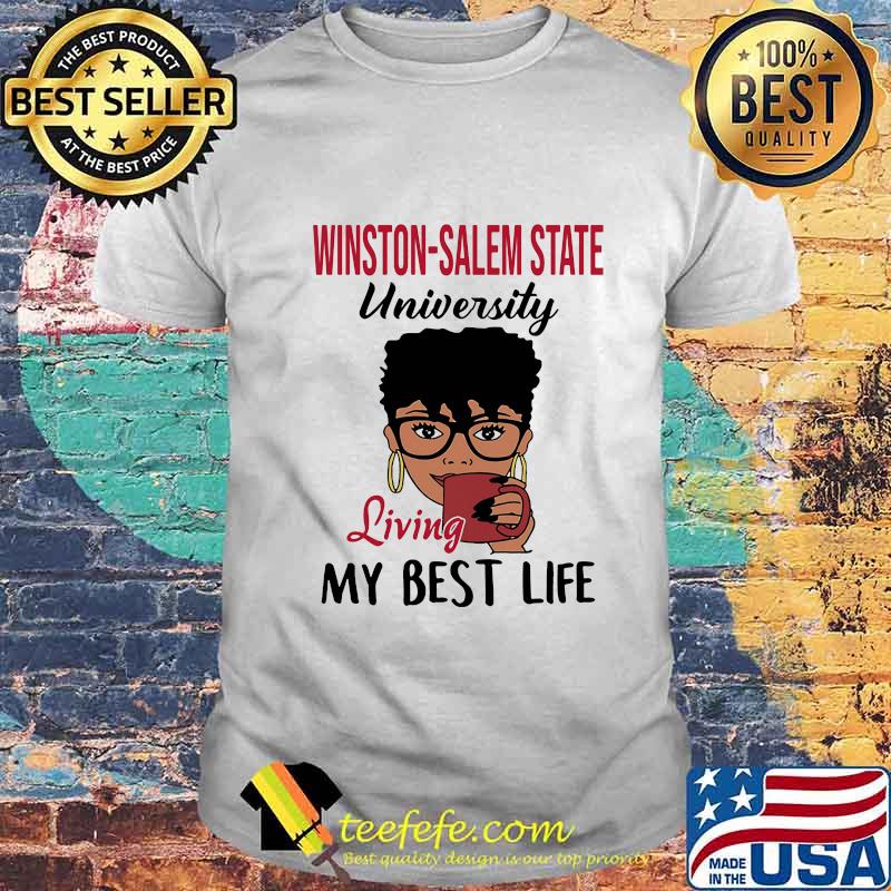 Winston salem state university living my best life shirt