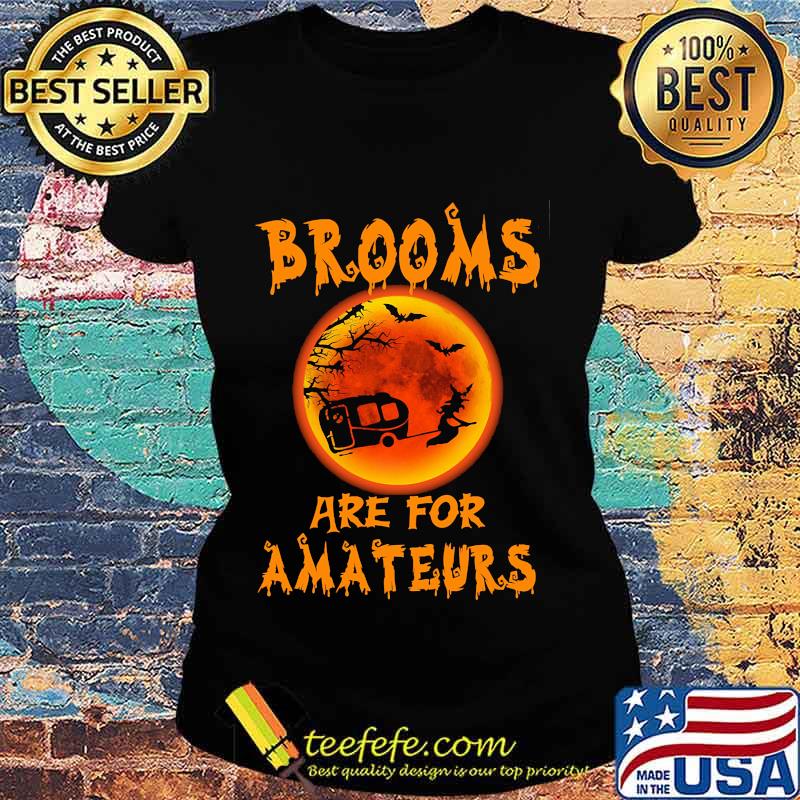 Witch Camping Brooms are for amateurs Halloween s Ladies tee Witch Camping Brooms are for amateurs Halloween s Ladies tee