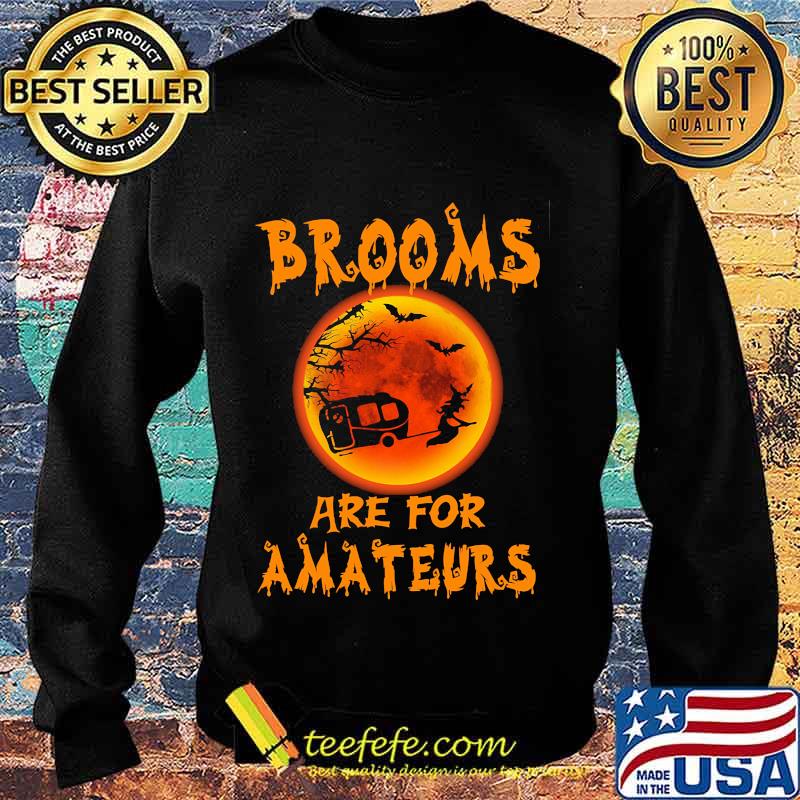 Witch Camping Brooms are for amateurs Halloween s Sweater Witch Camping Brooms are for amateurs Halloween s Sweater