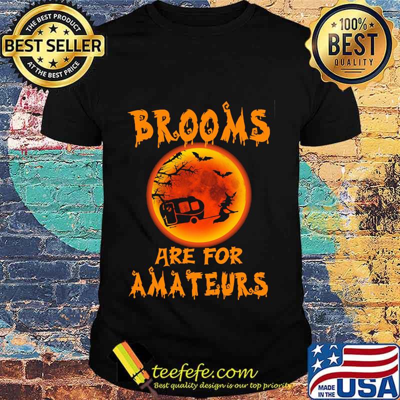 Witch Camping Brooms are for amateurs Halloween shirt