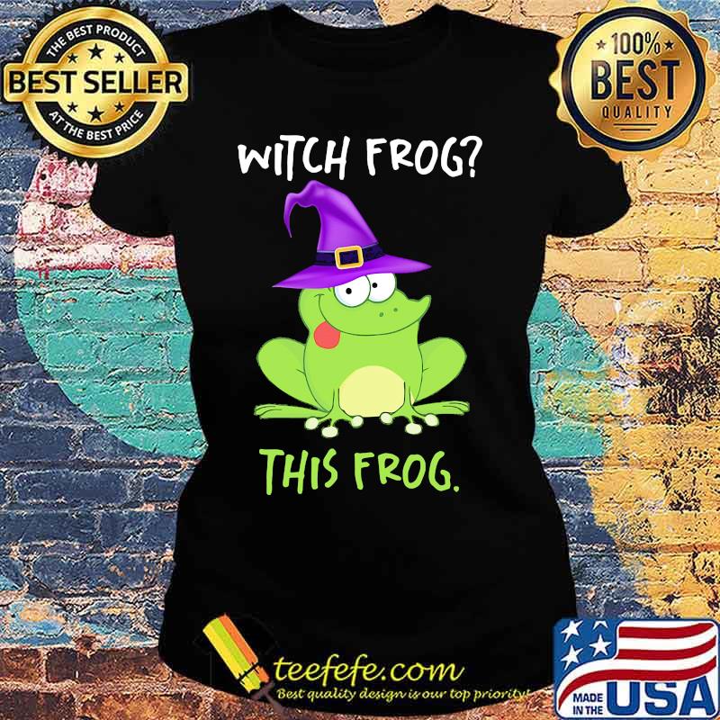 Witch frog this frog s Ladies tee Witch frog this frog s Ladies tee
