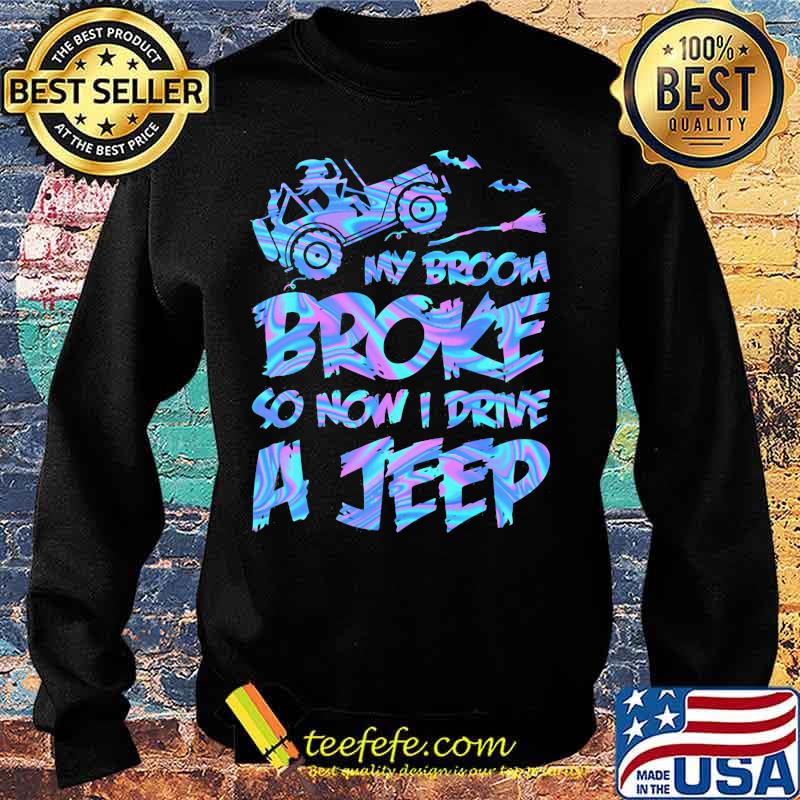 Witch My broom broke so now i drive a jeep s Sweater Witch My broom broke so now i drive a jeep s Sweater