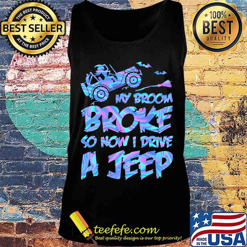 Witch My broom broke so now i drive a jeep s Tank top Witch My broom broke so now i drive a jeep s Tank top