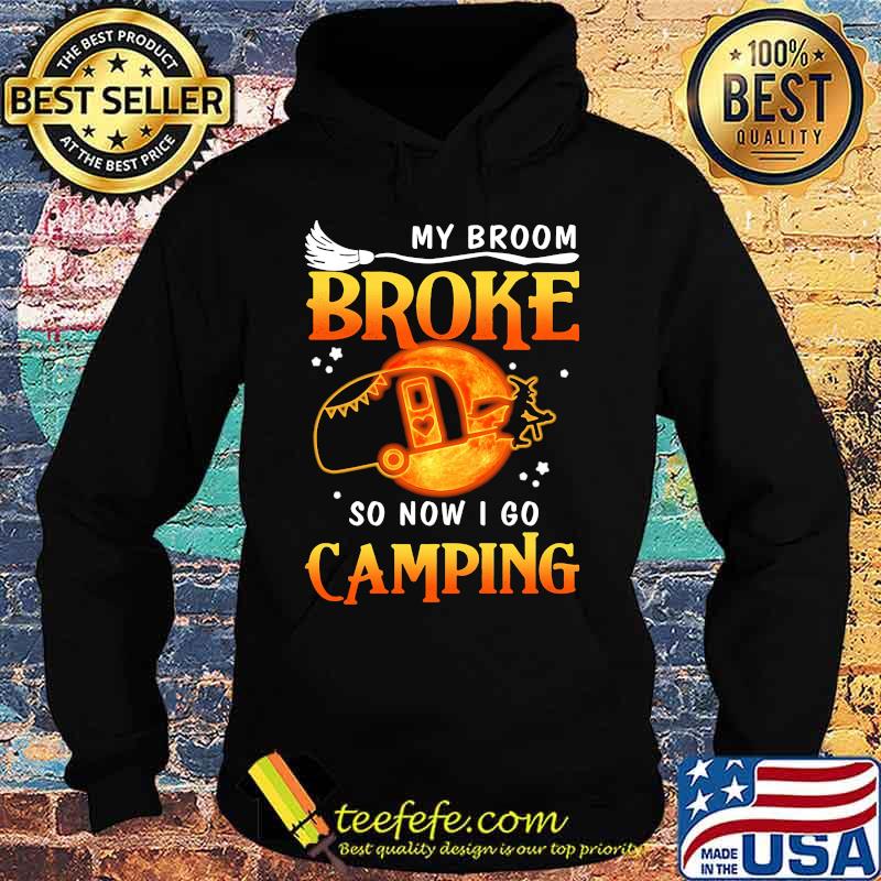Witch My broom broke so now i go camping s Hoodie Witch My broom broke so now i go camping s Hoodie