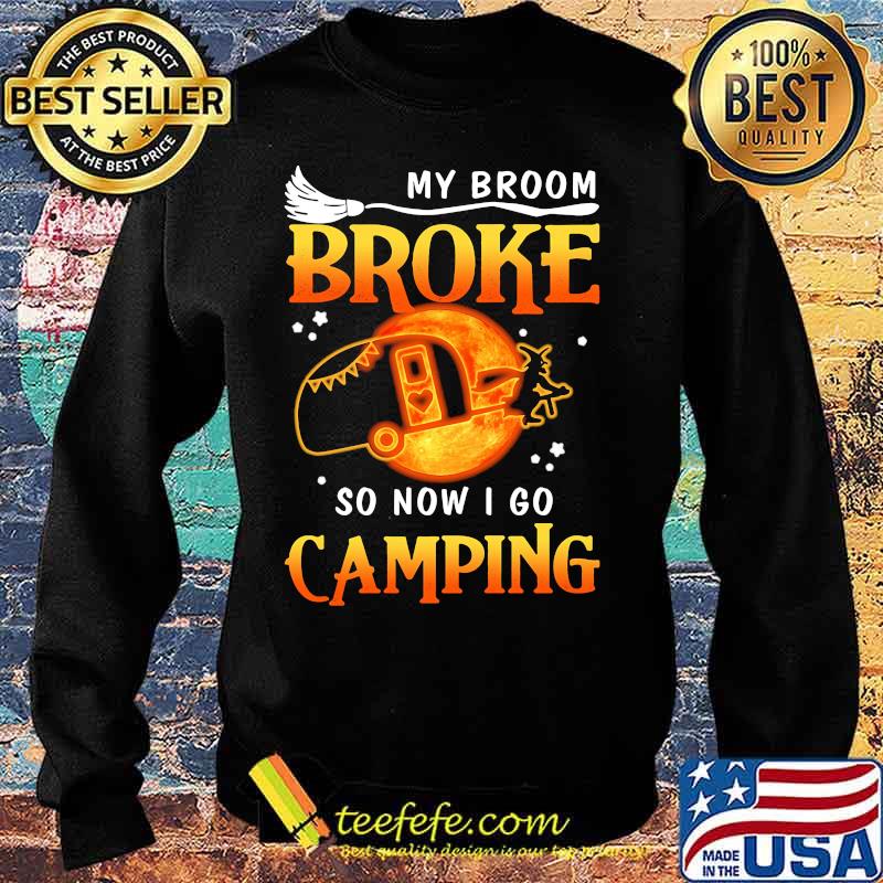 Witch My broom broke so now i go camping s Sweater Witch My broom broke so now i go camping s Sweater